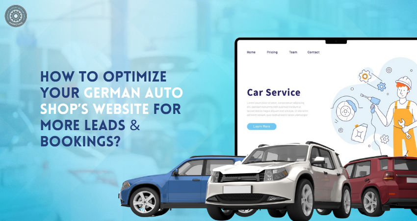 How To Optimize Your German Auto Shop’s Website For More Leads & Bookings