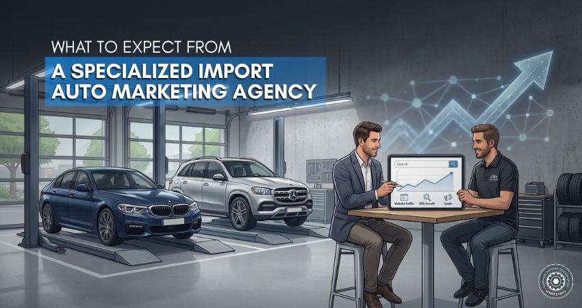 What to Expect From a Specialized Import Auto Marketing Agency
